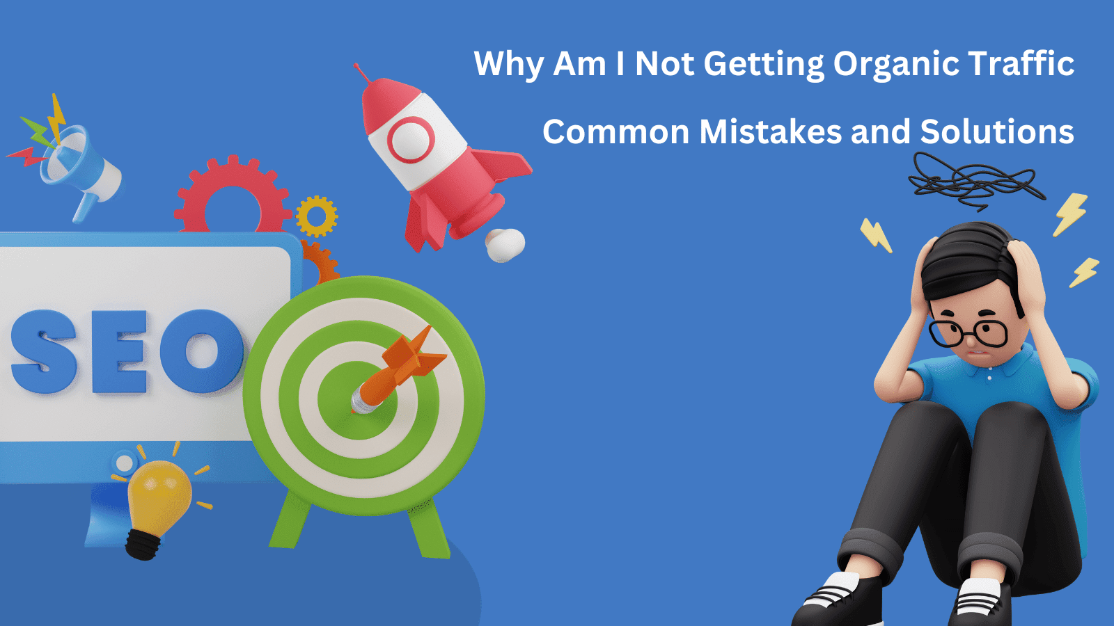 Why Am I Not Getting Organic Traffic After SEO? Common Mistakes and Solutions